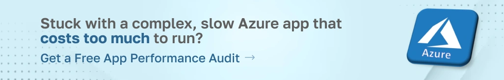 Stuck with a complex, slow Azure app that costs too much to run? Get a free app performance audit.