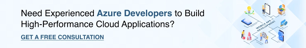 Need experienced Azure developers to build high-performance cloud applications? Get a free consultation.