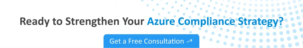 Ready to strengthen your Azure compliance strategy? Get a free consultation.