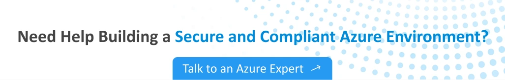 Need help building a secure and compliant Azure environment? Talk to an Azure expert.