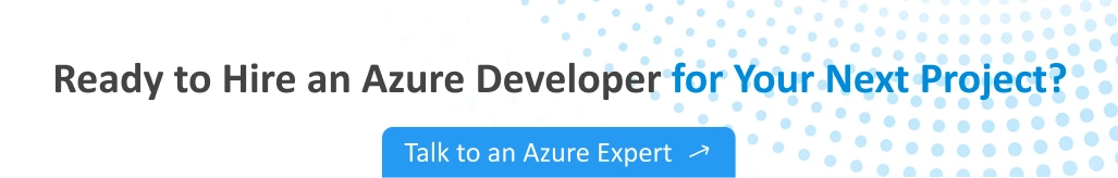 Ready to hire an Azure developer for your next project? Talk to an Azure expert.