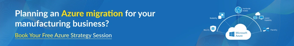 Planning an Azure migration for your manufacturing business? Book your free Azure strategy session.