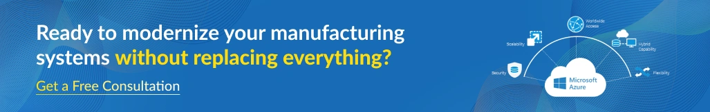 Ready to modernize your manufacturing systems without replacing everything? Get a free consultation.