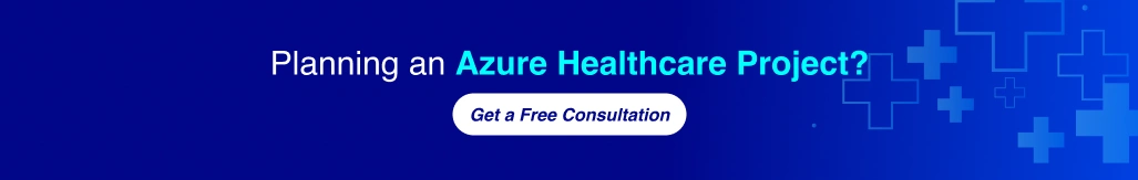 Planning an Azure healthcare project? Get a free consultation.