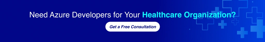 Need Azure developers for your healthcare organization? Get a free consultation.