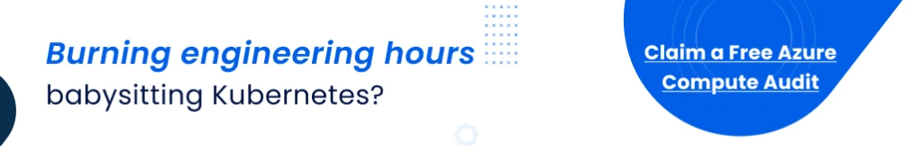 Burning engineering hours babysitting Kubernetes? Claim a Free Azure Compute Audit