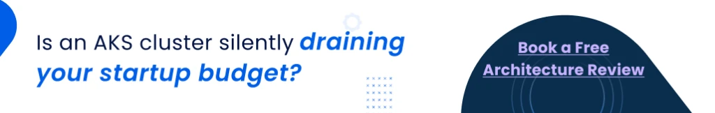 Is an AKS cluster silently draining your startup budget? Book a Free Architecture Review