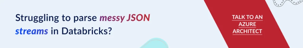 Struggling to parse messy JSON streams in Databricks? Talk to an Azure Architect