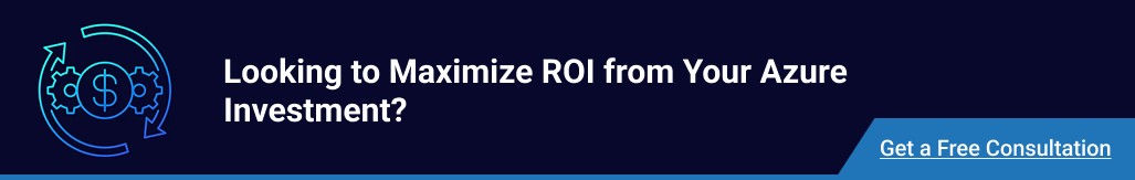 Looking to maximize ROI from your Azure investment? Get a free consultation.