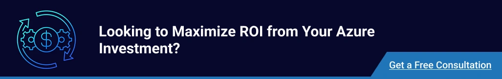 Looking to maximize ROI from your Azure investment? Get a free consultation.