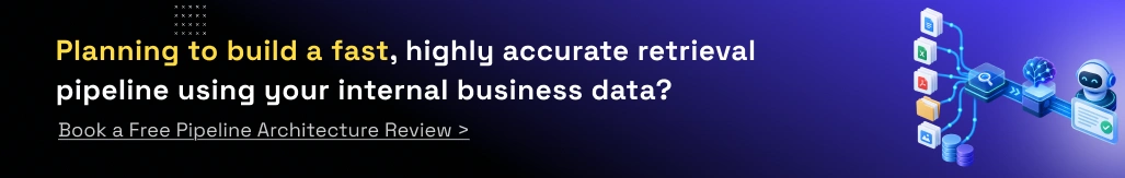 Planning to build a fast, highly accurate retrieval pipeline using your internal business data? Book a free pipeline architecture review.