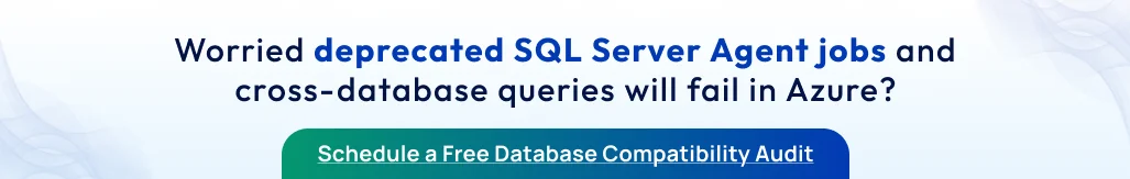 Worried deprecated SQL Server Agent jobs and cross-database queries will fail in Azure? Schedule a Free Database Compatibility Audit