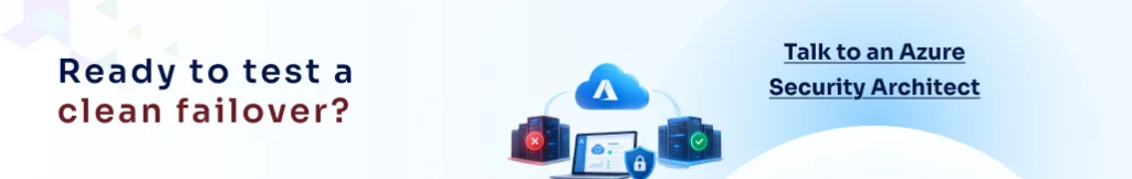 Ready to test a clean failover? Talk to an Azure Security Architect